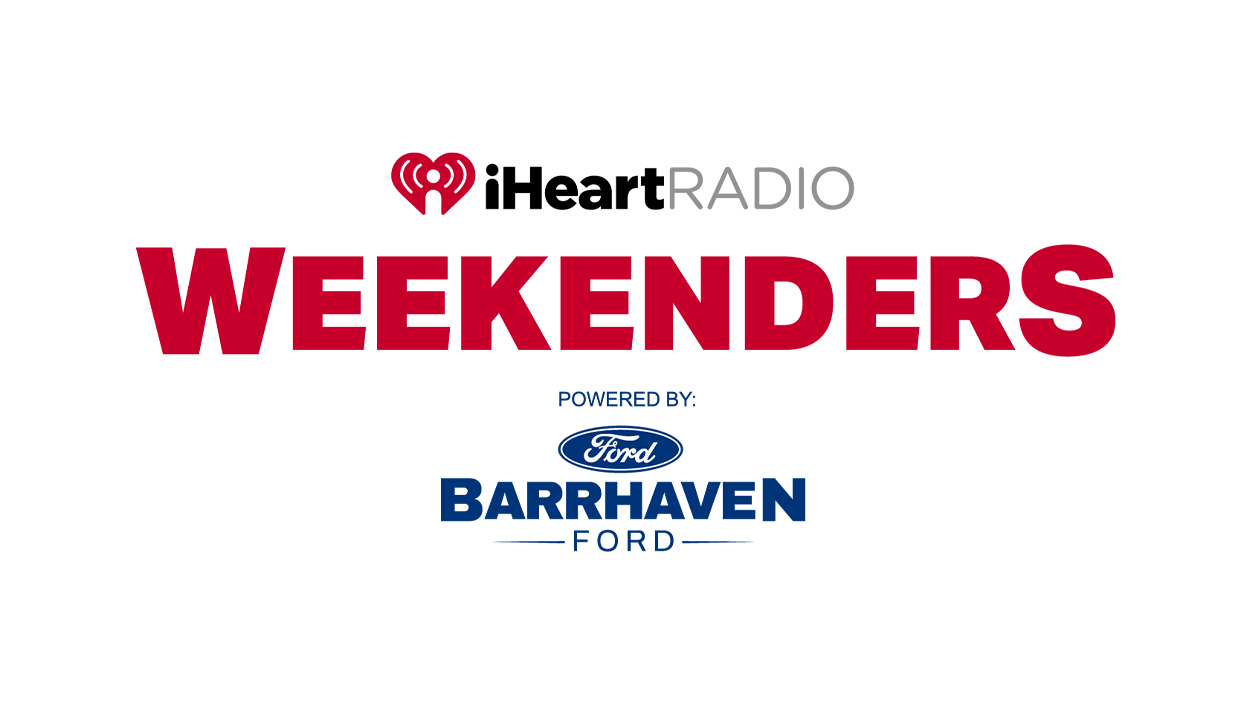 iHeart Radio Weekenders presented by Barrhaven Ford