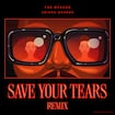 Save Your Tears by The Weeknd & Ariana Grande